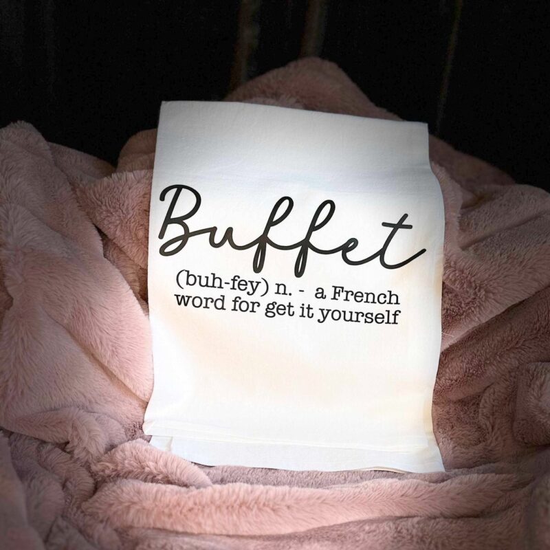 "Buffet-A French word for Get it Yourself" Tea Towel